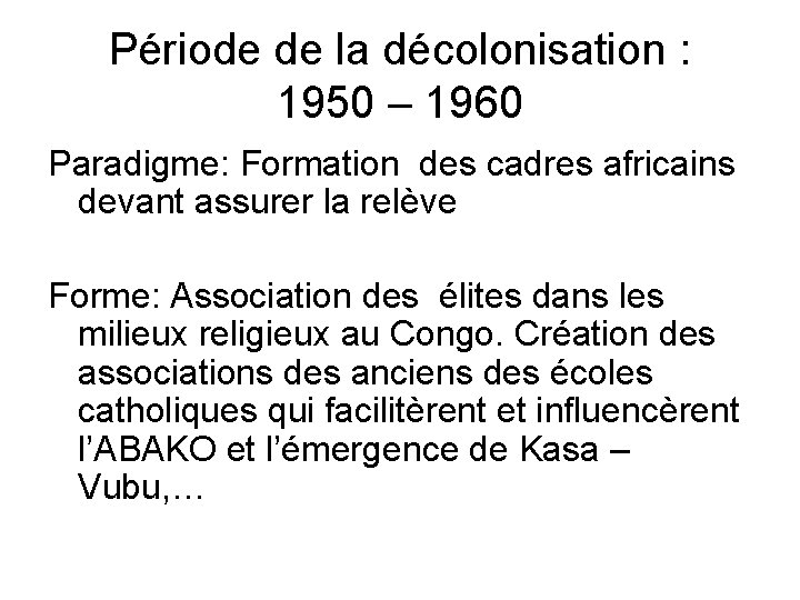 Période de la décolonisation : 1950 – 1960 Paradigme: Formation des cadres africains devant