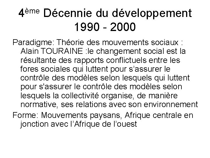 4ème Décennie du développement 1990 - 2000 Paradigme: Théorie des mouvements sociaux : Alain