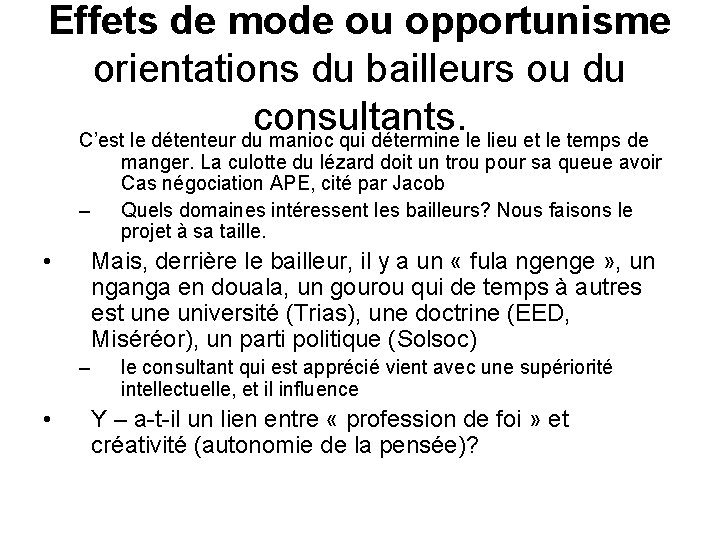 Effets de mode ou opportunisme orientations du bailleurs ou du consultants. C’est le détenteur