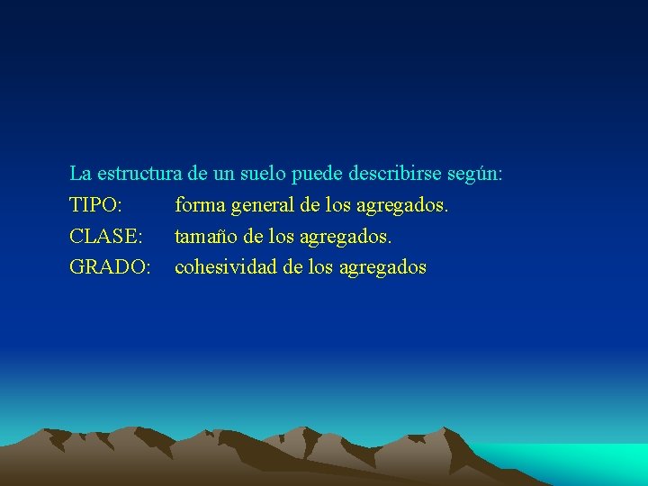 La estructura de un suelo puede describirse según: TIPO: forma general de los agregados.