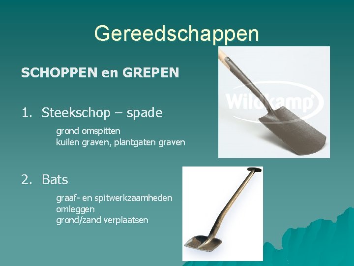 Gereedschappen SCHOPPEN en GREPEN 1. Steekschop – spade grond omspitten kuilen graven, plantgaten graven