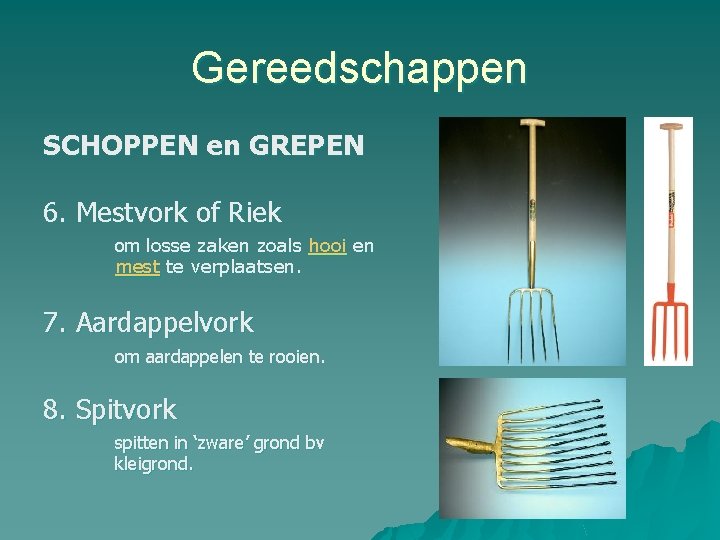 Gereedschappen SCHOPPEN en GREPEN 6. Mestvork of Riek om losse zaken zoals hooi en