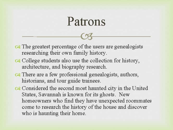 Patrons The greatest percentage of the users are genealogists researching their own family history.