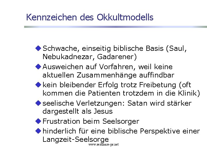 Kennzeichen des Okkultmodells u Schwache, einseitig biblische Basis (Saul, Nebukadnezar, Gadarener) u Ausweichen auf