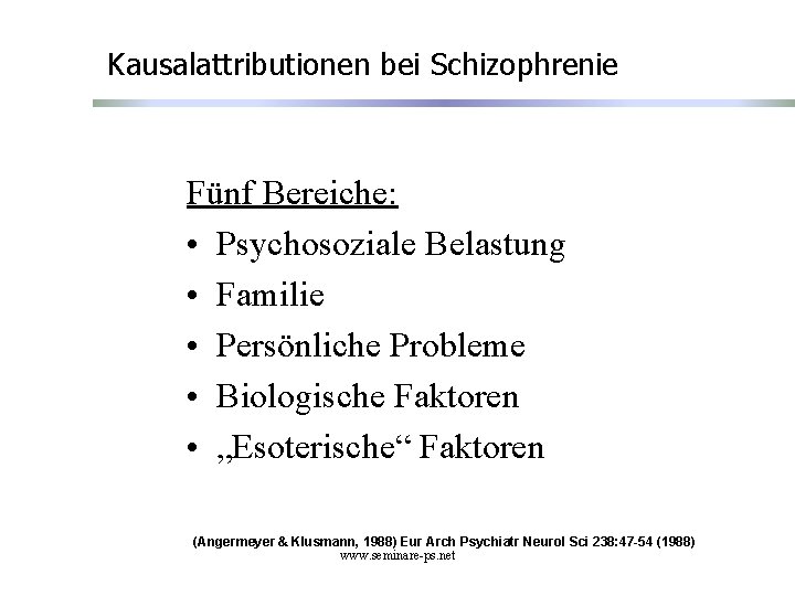 Kausalattributionen bei Schizophrenie Fünf Bereiche: • Psychosoziale Belastung • Familie • Persönliche Probleme •