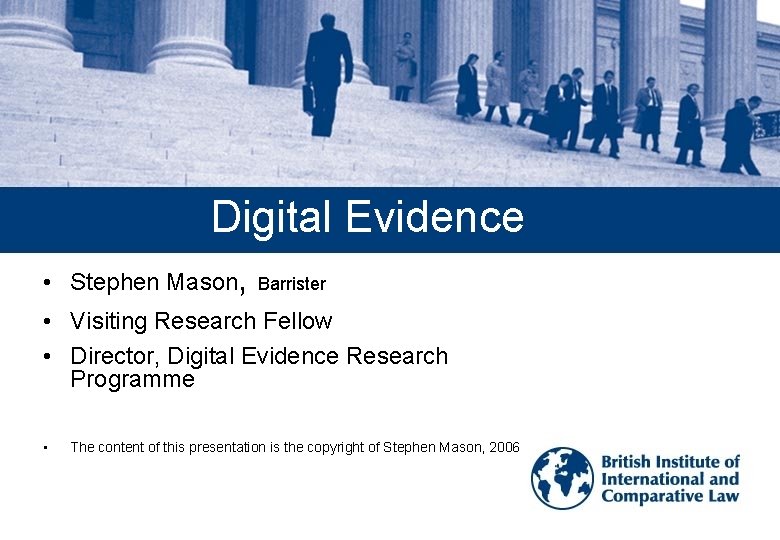 Digital Evidence • Stephen Mason, Barrister • Visiting Research Fellow • Director, Digital Evidence