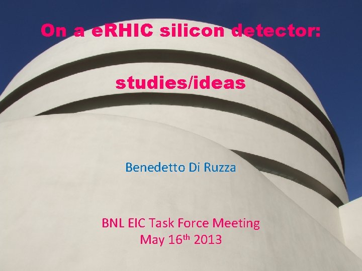 On a e. RHIC silicon detector: studies/ideas Benedetto Di Ruzza BNL EIC Task Force