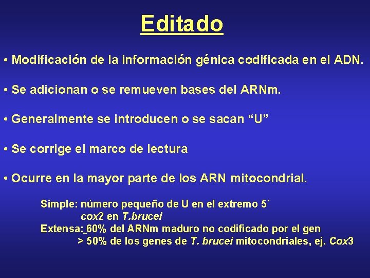 Editado • Modificación de la información génica codificada en el ADN. • Se adicionan