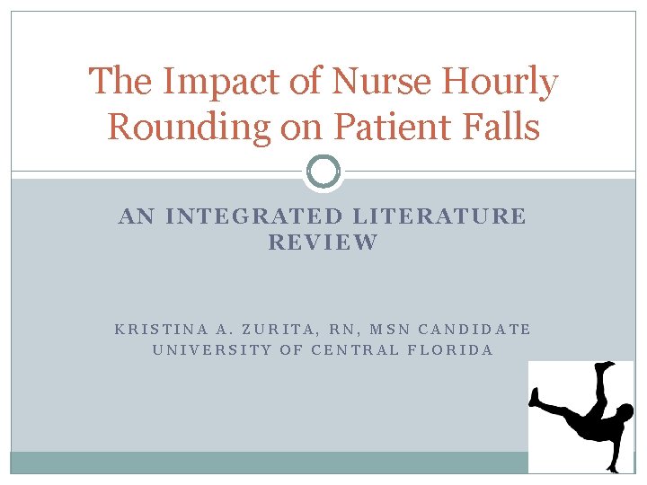 The Impact of Nurse Hourly Rounding on Patient Falls AN INTEGRATED LITERATURE REVIEW KRISTINA