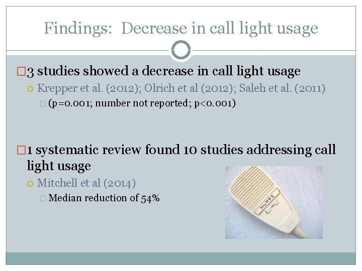 Findings: Decrease in call light usage � 3 studies showed a decrease in call