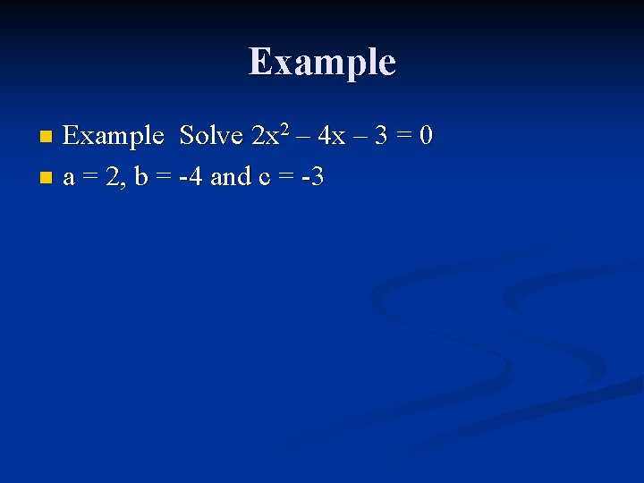 Example Solve 2 x 2 – 4 x – 3 = 0 n a