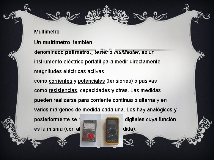 Multímetro Un multímetro, también denominado polímetro, 1 tester o multitester, es un instrumento eléctrico