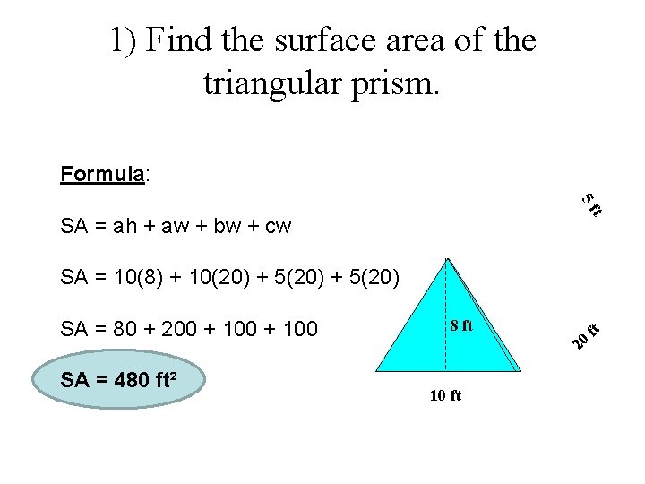 1) Find the surface area of the triangular prism. Formula: t 5 f SA