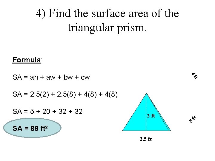 4) Find the surface area of the triangular prism. Formula: t 4 f SA