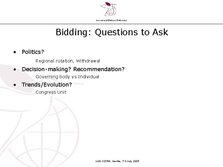 Bidding: Questions to Ask • Politics? Regional rotation, Withdrawal • Decision-making? Recommendation? Governing body