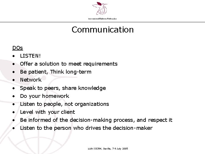 Communication DOs • LISTEN! • Offer a solution to meet requirements • Be patient,