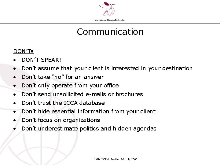 Communication DON’Ts • DON’T SPEAK! • Don’t assume that your client is interested in