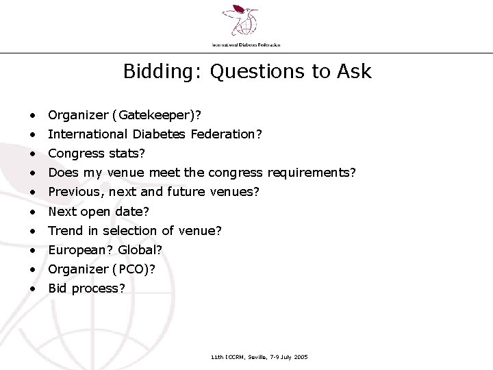 Bidding: Questions to Ask • Organizer (Gatekeeper)? • International Diabetes Federation? • Congress stats?
