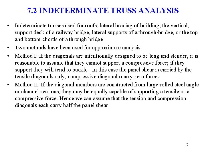 7. 2 INDETERMINATE TRUSS ANALYSIS • Indeterminate trusses used for roofs, lateral bracing of