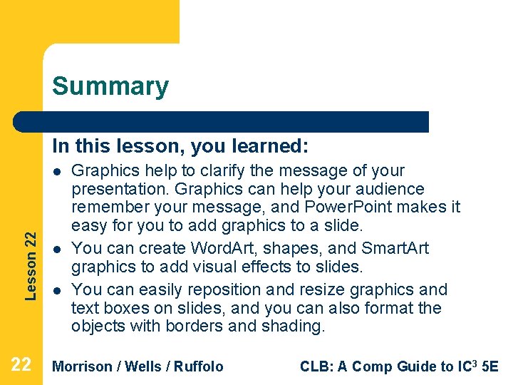 Summary In this lesson, you learned: Lesson 22 l l Graphics help to clarify