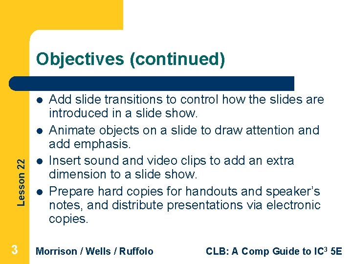 Objectives (continued) l Lesson 22 l 3 l l Add slide transitions to control