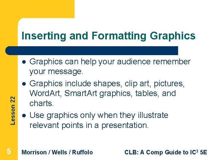 Inserting and Formatting Graphics l Lesson 22 l 5 l Graphics can help your