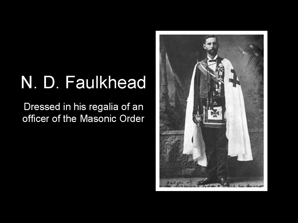 N. D. Faulkhead Dressed in his regalia of an officer of the Masonic Order