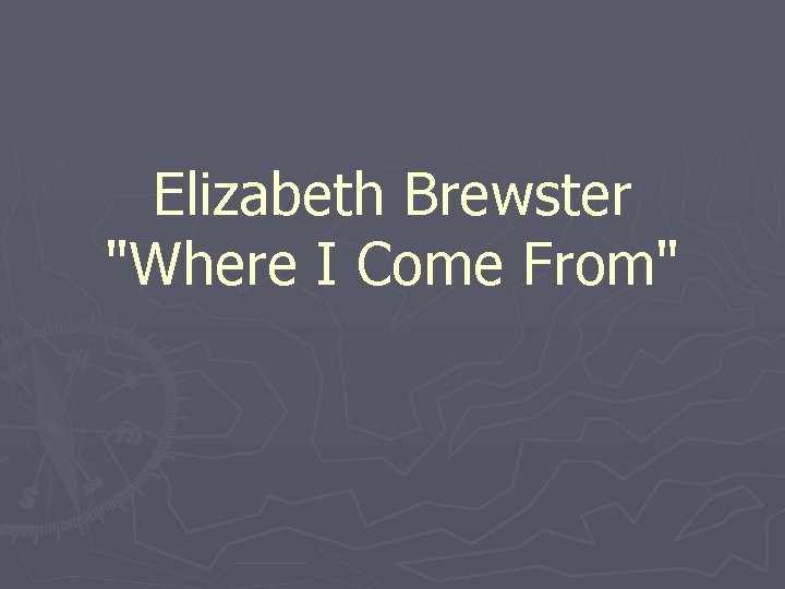 Elizabeth Brewster "Where I Come From" 