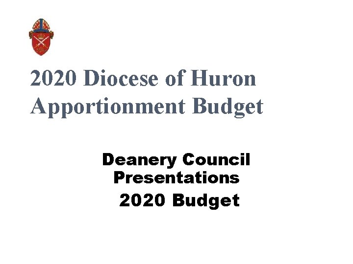 2020 Diocese of Huron Apportionment Budget Deanery Council Presentations 2020 Budget 