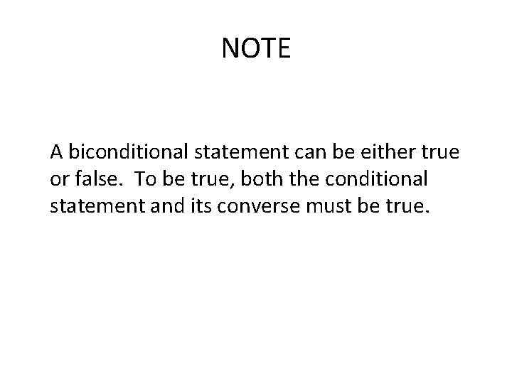 NOTE A biconditional statement can be either true or false. To be true, both