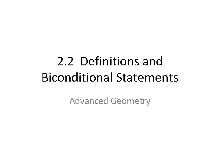 2. 2 Definitions and Biconditional Statements Advanced Geometry 