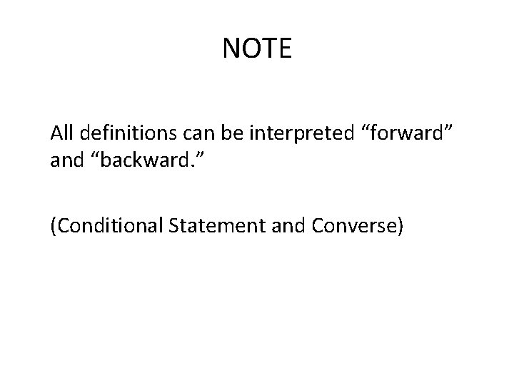 NOTE All definitions can be interpreted “forward” and “backward. ” (Conditional Statement and Converse)