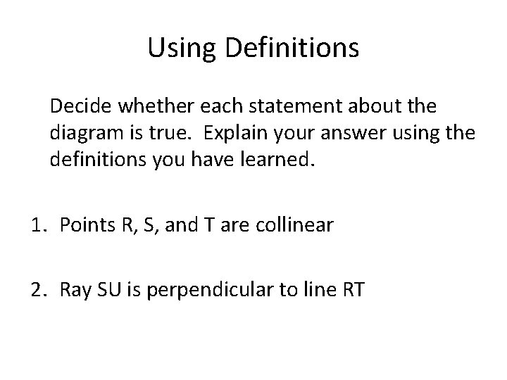 Using Definitions Decide whether each statement about the diagram is true. Explain your answer