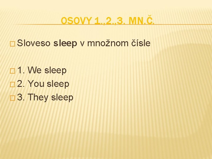 OSOVY 1. , 2. , 3. MN. Č. � Sloveso � 1. sleep v