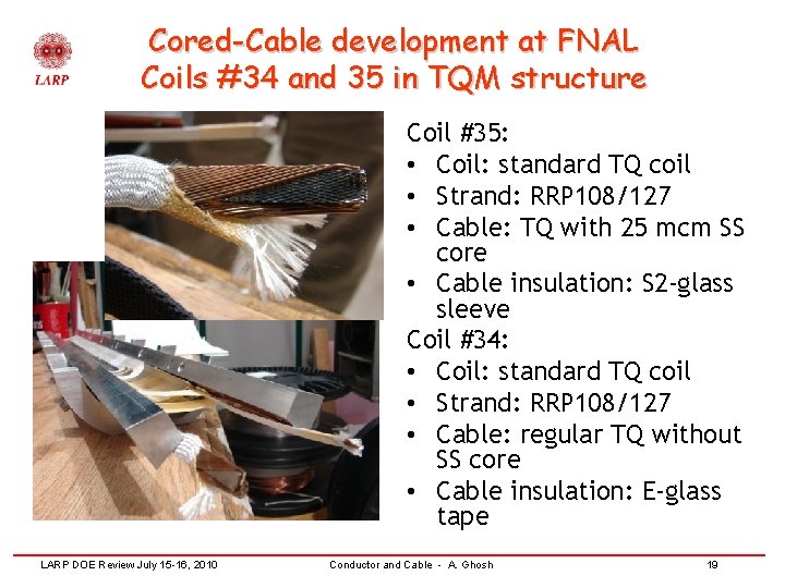 Cored-Cable development at FNAL Coils #34 and 35 in TQM structure Coil #35: •