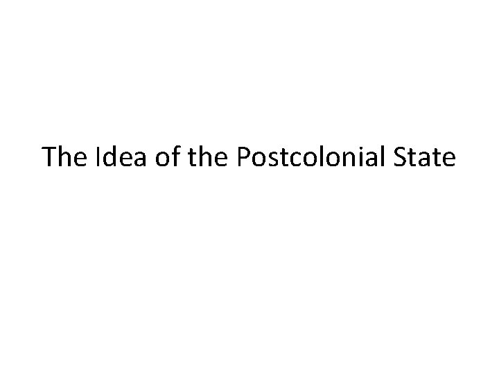 The Idea of the Postcolonial State 