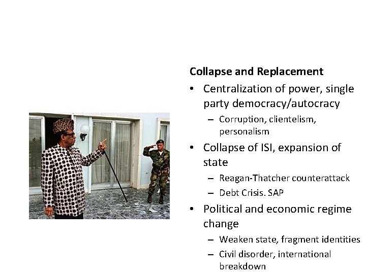 Collapse and Replacement • Centralization of power, single party democracy/autocracy – Corruption, clientelism, personalism