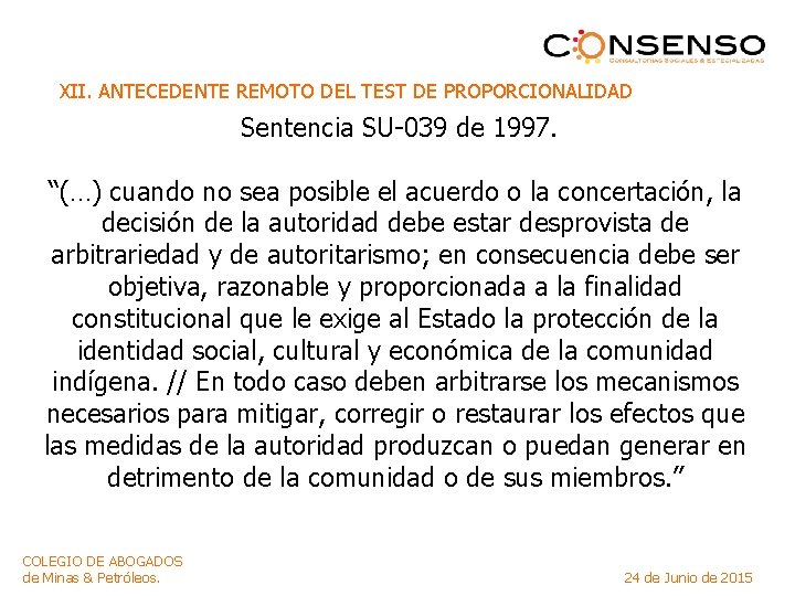 XII. ANTECEDENTE REMOTO DEL TEST DE PROPORCIONALIDAD Sentencia SU-039 de 1997. “(…) cuando no
