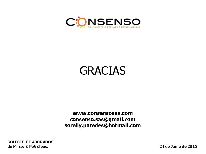GRACIAS www. consensosas. com consenso. sas@gmail. com sorelly. paredes@hotmail. com COLEGIO DE ABOGADOS de