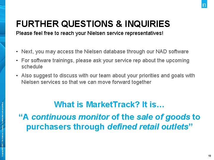 FURTHER QUESTIONS & INQUIRIES Please feel free to reach your Nielsen service representatives! •