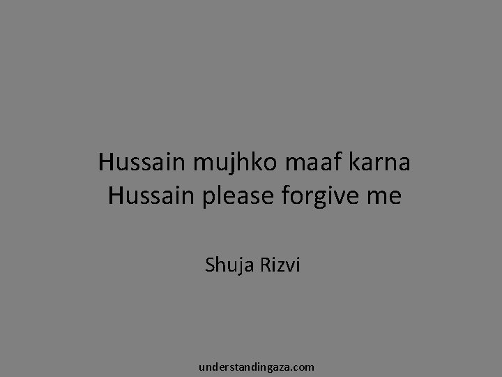 Hussain mujhko maaf karna Hussain please forgive me Shuja Rizvi understandingaza. com 