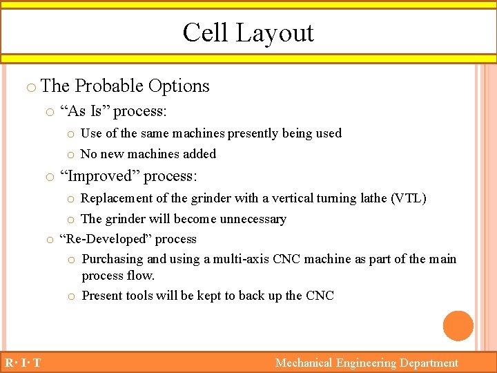 Cell Layout o The Probable Options o “As Is” process: o Use of the