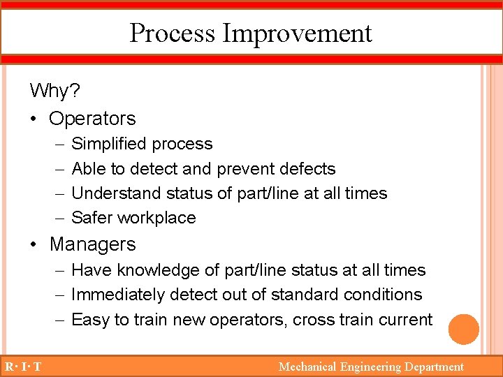 Process Improvement Why? • Operators – – Simplified process Able to detect and prevent
