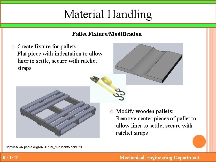 Material Handling Pallet Fixture/Modification o Create fixture for pallets: Flat piece with indentation to