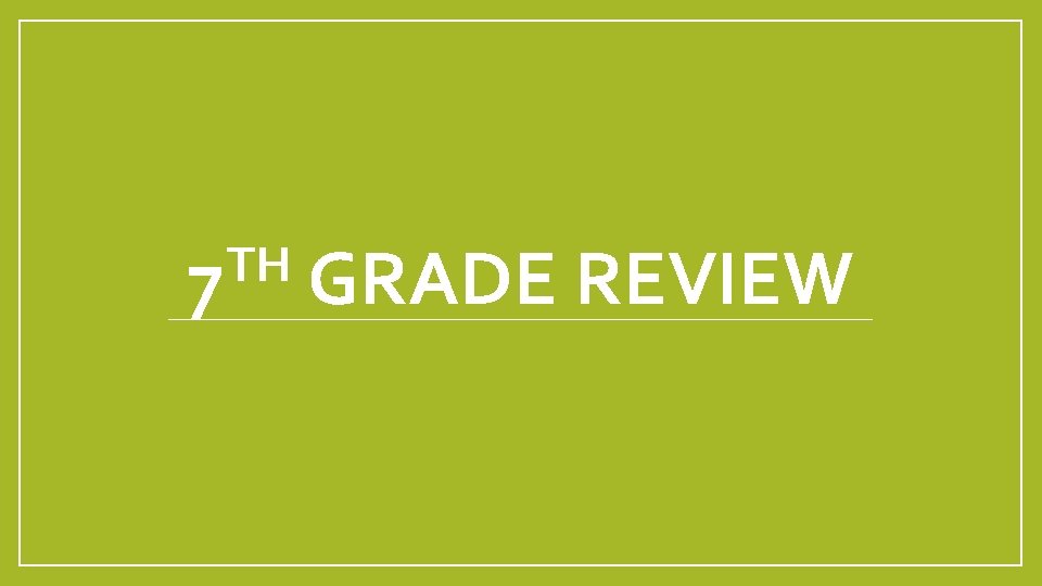 TH 7 GRADE REVIEW 