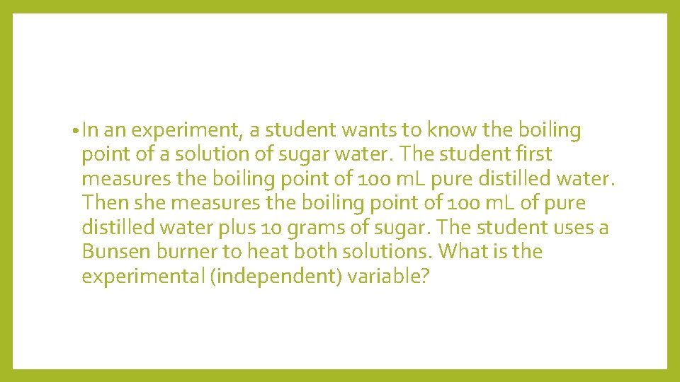  • In an experiment, a student wants to know the boiling point of