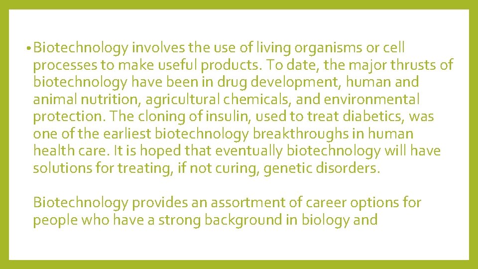  • Biotechnology involves the use of living organisms or cell processes to make