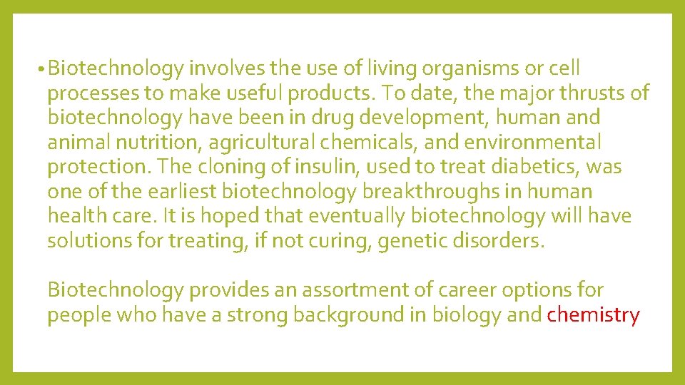  • Biotechnology involves the use of living organisms or cell processes to make