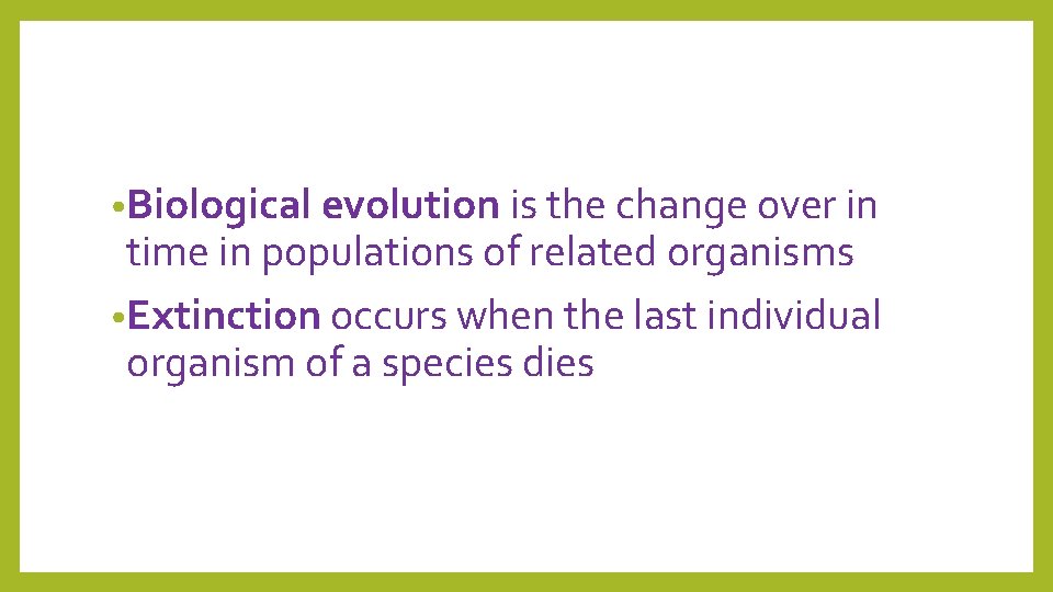  • Biological evolution is the change over in time in populations of related