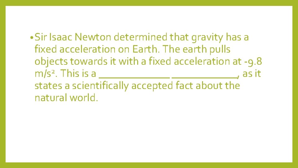  • Sir Isaac Newton determined that gravity has a fixed acceleration on Earth.